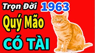 Quý Mão 1963 Nam Mạng  CÓ TÀI MÀ CẬY CHI TÀI  Tử Vi Trọn Đời 12 Con Giáp Cực Chuẩn [upl. by Lira585]