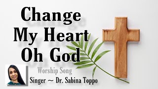 Change My Heart Oh God Lent Vineyard Worship Song Christian Song Catholic By Dr Sabina Toppo [upl. by Ofilia230]