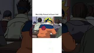 Me amp my friend in exam hall animememe naruto animeedit [upl. by Delcine]