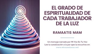 EL GRADO DE ESPIRITUALIDAD DE CADA TRABAJADOR DE LA LUZ  Un mensaje de Ramaatis Mam [upl. by Gaal]