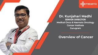 Overview of Cancer  Dr Kunjahari Medhi  Medanta [upl. by Pena]