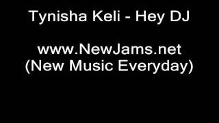 Tynisha Keli  Hey DJ NEW SONG 2011 [upl. by Ledoux]