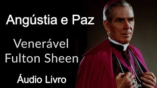 Áudio Livro Angústia e Paz  Fulton J Sheen [upl. by Sybyl]