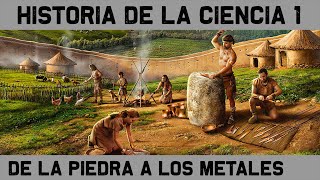 HISTORIA de la CIENCIA 1 De los útiles de piedra a la Edad de los Metales Documental Historia [upl. by Dalt]