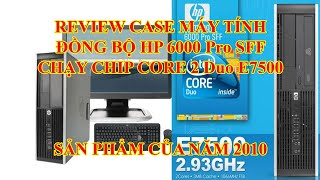 Review Hp compaq 6000 pro SFF chạy với chip Duo E7500 210 [upl. by Eneliak118]