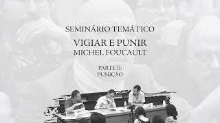 Seminário Temático Vigiar e Punir de Michel Foucault Parte 2 Punição [upl. by Anehsuc]