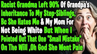 Racist Grandma Left 90 Of Grandpas Inheritance To My StepSiblings Saying You Deserves Nothing [upl. by Kayle]