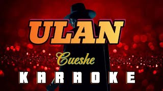 ULAN  By Cueshe KARAOKE HD [upl. by Akira836]