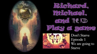 Richard Michael and The Kid Play a game  Dont Starve Episode 1 [upl. by Derry]