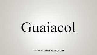 How To Say Guaiacol [upl. by Xer]