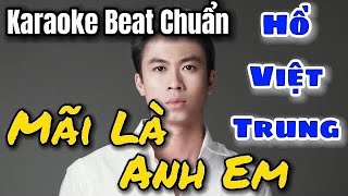 Karaoke Mãi Là Anh Em  Hồ Việt Trung Beat Gốc [upl. by Yahiya]