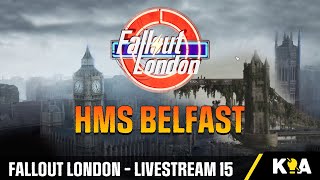 HMS BELFAST  FALLOUT LONDON  Livestream 15 [upl. by Strephonn163]