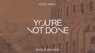 Leeland  Youre Not Done Single Version Lyric Video [upl. by Sprague]