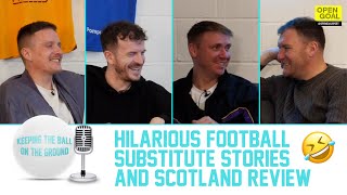 🤣 HILARIOUS FOOTBALL SUBSTITUTE STORIES  SCOTLAND REVIEW  Keeping The Ball On The Ground [upl. by Carman]