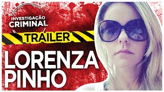 TRAILER  LORENZA PINHO  INVESTIGAÇÃO CRIMINAL [upl. by Hearn16]