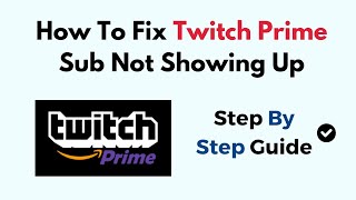 How To Fix Twitch Prime Sub Not Showing Up 2024 [upl. by Brady]