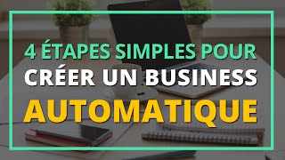 1  4 étapes simples pour créer un business AUTOMATIQUE [upl. by Avenej]