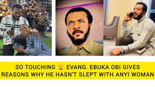 SO TOUCHING 😲 EVANG EBUKA OBI GIVES REASONS WHY HE HASNT SLEPT WITH ANYI WOMAN [upl. by Edelman]