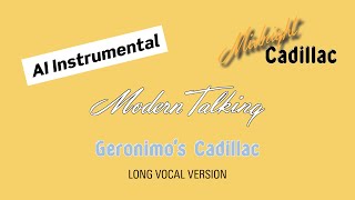 MODERN TALKING Geronimos Cadillac Long Vocal Version AI Instrumental [upl. by Attaynek573]