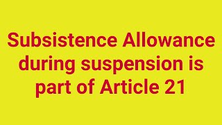 Subsistence allowance during suspension is part of Article 21 [upl. by Venezia]