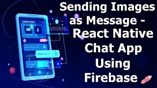 Sending Images as Message  React Native Chat App using Firebase Realtime Database [upl. by Ahter24]