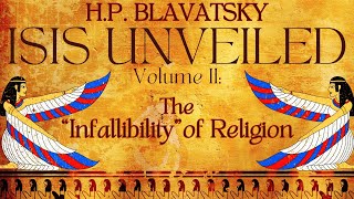 Isis Unveiled Volume 2 The “Infallibility” Of Religion By HP Blavatsky  PART 2 OF 3 [upl. by Haida]