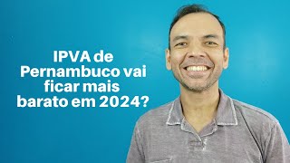 O IPVA de Pernambuco vai ficar mais barato em 2024 [upl. by Iru]