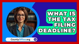 What Is The Tax Filing Deadline  CountyOfficeorg [upl. by Yrrum]