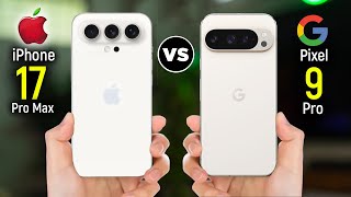 iPhone 17 Pro Max vs Google Pixel 9 Pro Which ONE is the BEST for You [upl. by Ardnauqal472]