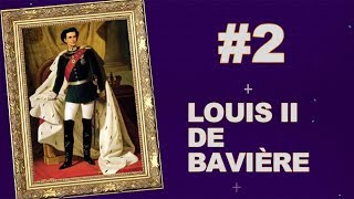 2 LOUIS II DE BAVIERE  LHISTOIRE SANS FAIM [upl. by Amliv]