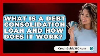 What Is a Debt Consolidation Loan and How Does It Work  CreditGuide360com [upl. by Aicinoid654]