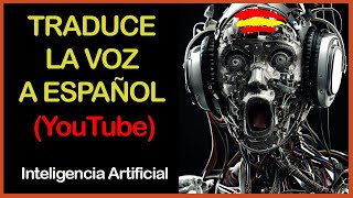 😱TRADUCE la VOZ de los VÍDEOS de YOUTUBE a ESPAÑOL AUTOMÁTICAMENTE con 🦾 INTELIGENCIA ARTIFICIAL [upl. by Weinstein]