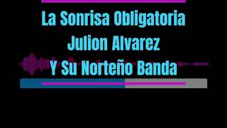 Karaoke  La Sonrisa Obligatoria  Julion Alvarez Y Su Norteño Banda [upl. by Yuk431]