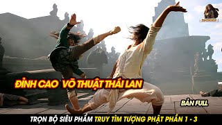 TRỌN BỘ REVIEW PHIM TRUY TÌM TƯỢNG PHẬT 1  3  LÝ TIỂU LONG THÁI LAN TONY JAA [upl. by Noloc487]