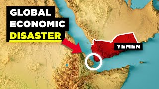 How Yemen is Wrecking the Entire Global Economy [upl. by Hacker168]