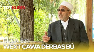 Wext Çawa Derbas Bû  Beşa 531 [upl. by Savil]