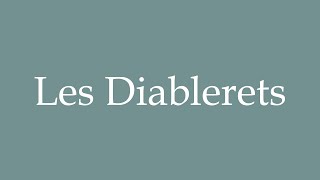 How to Pronounce Les Diablerets Correctly in French [upl. by Namaj]