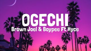 Brown Joel  Ogechi Ft Boypee amp Hyce Lyrics [upl. by Ttenaj]