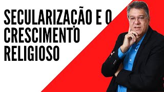 SECULARIZAÇÃO E O CRESCIMENTO RELIGIOSO [upl. by Mallory]