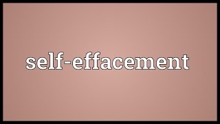 Selfeffacement Meaning [upl. by Orin]