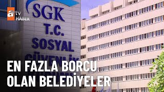 CHPâ€™li belediyelerin SGK borcu  atv Ana Haber 26 Temmuz 2024 [upl. by Sakovich]