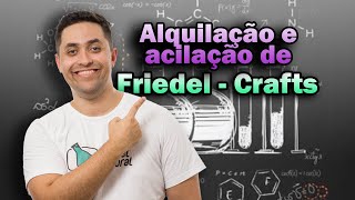 ALQUILAÇÃO E ACILAÇÃO DE FRIEDEL  CRAFTS [upl. by Grim]