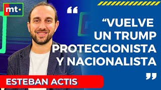 ESTEBAN ACTIS “VUELVE UN TRUMP PROTECCIONISTA Y NACIONALISTA” mt [upl. by Livy]