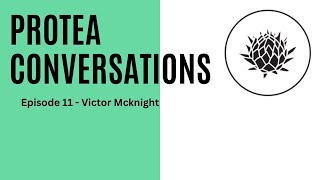 Protea Conversation  Episode 11  Victor Mcknight [upl. by Bolanger]