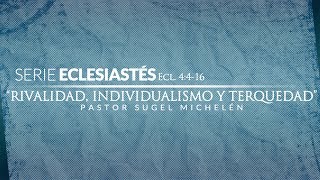 quotRivalidad Individualismo y Terquedadquot serie Eclesiastés  Ps Sugel Michelen [upl. by Adnawad107]