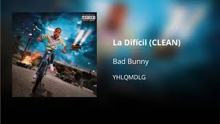 La Difícil  Bad Bunny CLEAN  Versión no explícita [upl. by Hajile]