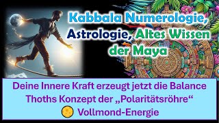 Deine Innere Kraft erzeugt jetzt die Balance Thoths Konzept der „Polaritätsröhre“ 🌕 Vollmondenergie [upl. by Illac916]