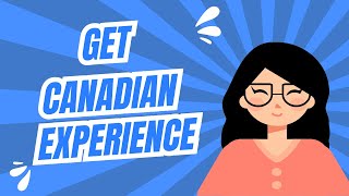 Essential Tips for Newcomers How to Gain Canadian Experience [upl. by Milissent]