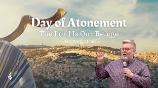 Day of Atonement The Lord Is Our Refuge  Joel 313 1116 [upl. by Yebloc]