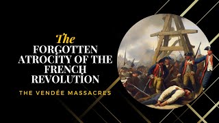 The Forgotten Atrocity of the French Revolution The Vendée Massacres [upl. by Anirazc914]